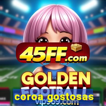 coroa gostosas
